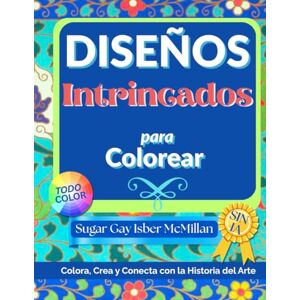 Isber McMillan, Sugar Gay Experiencia de Colorear Patrones Históricos de Lujo: Arte Victoriano, Egipcio e Islámico a Todo Color de las Obras Maestras de Owen Jones 1856: ... (Color, Create & Connect with Art History) Isber McMillan, Sugar Gay Experiencia de Colorear Patrones Históricos de Lujo: Arte Victoriano, Egipcio e Islámico a Todo Color de las Obras Maestras de Owen Jones 1856: ... (Color, Create & Connect with Art History)