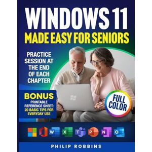 Robbins, Philip WINDOWS 11 MADE EASY FOR SENIORS: Full Color User Friendly Guide With Simple Step by Step Instructions. Enjoy Your PC & Browse The Internet With Confidence Robbins, Philip WINDOWS 11 MADE EASY FOR SENIORS: Full Color User Friendly Guide With Simple Step by Step Instructions. Enjoy Your PC & Browse The Internet With Confidence