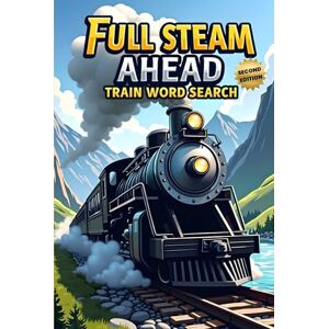 Austin, Everlee Full Steam Ahead: Train Word Search (Second Edition): 50 Exciting Puzzles for Train Lovers plus 10 Bonus Coloring Pages! Austin, Everlee Full Steam Ahead: Train Word Search (Second Edition): 50 Exciting Puzzles for Train Lovers plus 10 Bonus Coloring Pages!