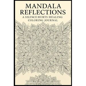 Abel, Charm Mandala Reflections: A Silence Hurts Healing Coloring Journal Abel, Charm Mandala Reflections: A Silence Hurts Healing Coloring Journal