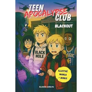 CORLYS, ELODIE TEEN APOCALYPSE CLUB : BLACKOUT: Une aventure d'HORREUR et de survie illustrée façon manga avec BONUS exclusifs ! Livre pour ados 11-17 ans. Livre pour fille et garçon CORLYS, ELODIE TEEN APOCALYPSE CLUB : BLACKOUT: Une aventure d'HORREUR et de survie illustrée façon manga avec BONUS exclusifs ! Livre pour ados 11-17 ans. Livre pour fille et garçon