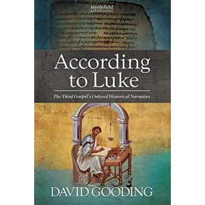 Gooding, David According to Luke: The Third Gospel’s Ordered Historical Narrative: Volume 2 (Myrtlefield Expositions) Gooding, David According to Luke: The Third Gospel’s Ordered Historical Narrative: Volume 2 (Myrtlefield Expositions)
