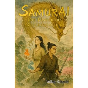 Schmid, Volker Rudolf Samurai Die Kinder des Glücksdrachen Schmid, Volker Rudolf Samurai Die Kinder des Glücksdrachen