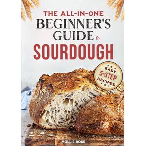 Rose, Mollie 5-Step Sourdough Success: A Beginner’s Guide to Mastering Sourdough Starters & Artisan Bread with Easy, 5-Step Recipes Rose, Mollie 5-Step Sourdough Success: A Beginner’s Guide to Mastering Sourdough Starters & Artisan Bread with Easy, 5-Step Recipes