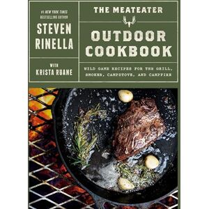 Rinella, Steven The MeatEater Outdoor Cookbook: Wild Game Recipes for the Grill, Smoker, Campstove, and Campfire Rinella, Steven The MeatEater Outdoor Cookbook: Wild Game Recipes for the Grill, Smoker, Campstove, and Campfire