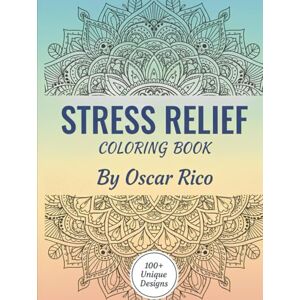 Rico, Oscar Stress relief coloring book 100 unique designs: Relaxing mandala coloring pages Rico, Oscar Stress relief coloring book 100 unique designs: Relaxing mandala coloring pages