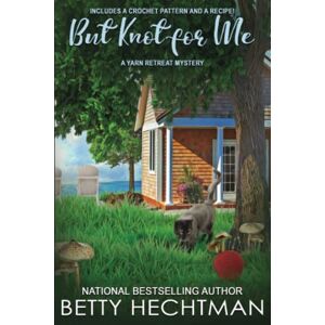 Hechtman, Betty But Knot for Me: A Yarn Retreat Mystery #8 Hechtman, Betty But Knot for Me: A Yarn Retreat Mystery #8