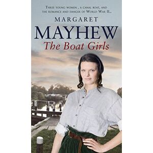 Mayhew, Margaret The Boat Girls: An uplifting wartime saga full of friendship and romance... Mayhew, Margaret The Boat Girls: An uplifting wartime saga full of friendship and romance...