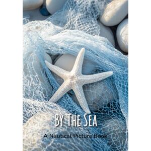 Harding, Raeka By The Sea A Nautical Picture Book: Beach House Coffee Table Decor, Vibrant Seaside Images For Seniors, Dementia Or Alzheimer Patients (Nautical Picture Books) Harding, Raeka By The Sea A Nautical Picture Book: Beach House Coffee Table Decor, Vibrant Seaside Images For Seniors, Dementia Or Alzheimer Patients (Nautical Picture Books)