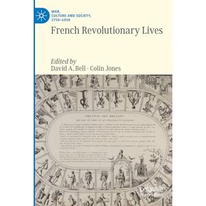 French Revolutionary Lives (War, Culture and Society, 1750–1850) French Revolutionary Lives (War, Culture and Society, 1750–1850)