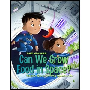 ABUALHANUD, MAJED Can We Grow Food in Space? NASA’s Space Farming Experiments: Exploring How Astronauts Grow Plants in Orbit—and What It Means for Life Beyond Earth ... for Young People Stories and Activities) ABUALHANUD, MAJED Can We Grow Food in Space? NASA’s Space Farming Experiments: Exploring How Astronauts Grow Plants in Orbit—and What It Means for Life Beyond Earth ... for Young People Stories and Activities)