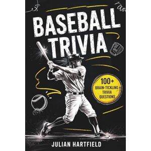 Hartfield, Julian Baseball Trivia: 100 Fun Trivia Questions, Amazing Stories, and Surprising Facts for Kids, Teens, and Baseball Fans Hartfield, Julian Baseball Trivia: 100 Fun Trivia Questions, Amazing Stories, and Surprising Facts for Kids, Teens, and Baseball Fans