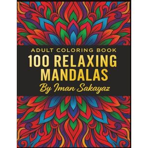 Sakayaz, Iman Mandala Coloring Book For Adults: 200+ large pages Relaxing and Intricate Mandalas for Stress Relief, Mindfulness, and Creativity Single-Sided Pages ... Who Love Coloring and Art (Mandalas relaxing) Sakayaz, Iman Mandala Coloring Book For Adults: 200+ large pages Relaxing and Intricate Mandalas for Stress Relief, Mindfulness, and Creativity Single-Sided Pages ... Who Love Coloring and Art (Mandalas relaxing)