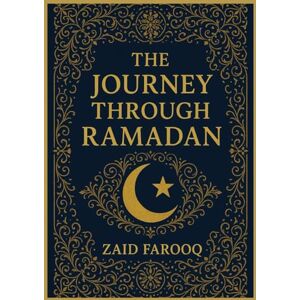Farooq, Zaid THE JOURNEY THROUGH RAMADAN: ESSENTIAL TEACHINGS, DAILY REFLECTION, SPIRITUAL GROWTH AND ACTS OF WORSHIP FOR EVERY MUSLIM Farooq, Zaid THE JOURNEY THROUGH RAMADAN: ESSENTIAL TEACHINGS, DAILY REFLECTION, SPIRITUAL GROWTH AND ACTS OF WORSHIP FOR EVERY MUSLIM