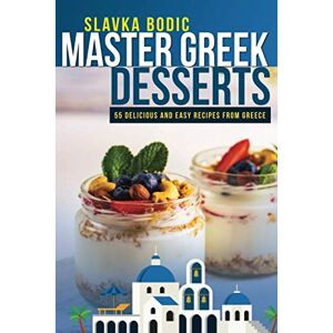 Bodic, Slavka Master Greek Desserts: 55 delicious and easy recipes from Greece: 8 (Balkan food) Bodic, Slavka Master Greek Desserts: 55 delicious and easy recipes from Greece: 8 (Balkan food)