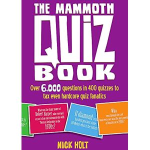 Holt, Nick The Mammoth Quiz Book: Over 6,000 questions in 400 quizzes to tax even hardcore quiz fanatics (Mammoth Books) Holt, Nick The Mammoth Quiz Book: Over 6,000 questions in 400 quizzes to tax even hardcore quiz fanatics (Mammoth Books)