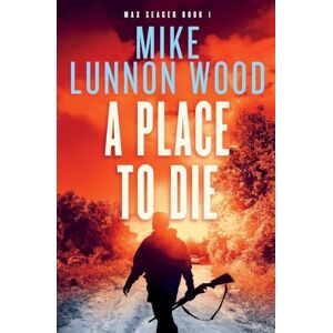 Lunnon-Wood, Mike A Place To Die (Max Seager) Lunnon-Wood, Mike A Place To Die (Max Seager)