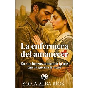 Alba Ríos, Sofía La enfermera del amanecer: Sofía Alba Ríos (Romances de época en España) Alba Ríos, Sofía La enfermera del amanecer: Sofía Alba Ríos (Romances de época en España)