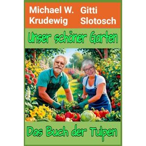 Krudewig, Michael W. Unser schöner Garten: Das Buch der Tulpen Krudewig, Michael W. Unser schöner Garten: Das Buch der Tulpen