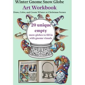 Waller-Hefko, Tabatha Winter Gnome Snow Globe Art Workbook: Draw, Color, and Create Winter or Christmas Scenes Waller-Hefko, Tabatha Winter Gnome Snow Globe Art Workbook: Draw, Color, and Create Winter or Christmas Scenes