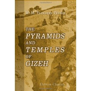 William Matthew Flinders Petrie The Pyramids and Temples of Gizeh William Matthew Flinders Petrie The Pyramids and Temples of Gizeh