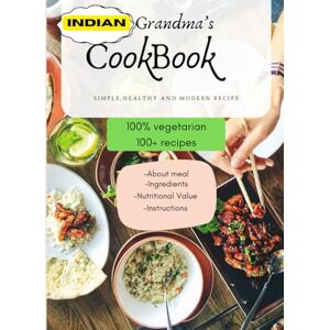singh, Er Rahul INDIAN GRANDMA'S RECIPES: "Timeless Flavors from the Heart of Home" , 100+ recipes, 100% vegetarian singh, Er Rahul INDIAN GRANDMA'S RECIPES: "Timeless Flavors from the Heart of Home" , 100+ recipes, 100% vegetarian