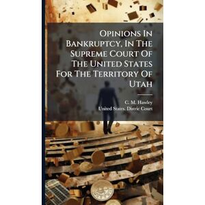 Hawley, C M Opinions In Bankruptcy, In The Supreme Court Of The United States For The Territory Of Utah Hawley, C M Opinions In Bankruptcy, In The Supreme Court Of The United States For The Territory Of Utah