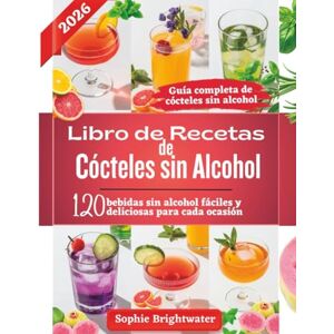 Brightwater, Sophie Libro de recetas de cócteles sin alcohol: 120 bebidas sin alcohol fáciles y deliciosas para cada ocasión Brightwater, Sophie Libro de recetas de cócteles sin alcohol: 120 bebidas sin alcohol fáciles y deliciosas para cada ocasión