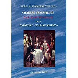 Sealsfield, Charles Charles Sealsfields Das Kajütenbuch oder Nationale Charakteristiken: Die Prärie am Jacinto, Der Kapitän: 212019 (Orlando Syrg Taschenbuch: ORSYTA) Sealsfield, Charles Charles Sealsfields Das Kajütenbuch oder Nationale Charakteristiken: Die Prärie am Jacinto, Der Kapitän: 212019 (Orlando Syrg Taschenbuch: ORSYTA)
