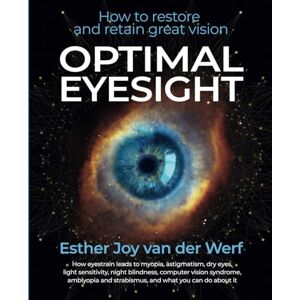 van der Werf, Esther Joy Optimal Eyesight: How to Restore and Retain Great Vision van der Werf, Esther Joy Optimal Eyesight: How to Restore and Retain Great Vision