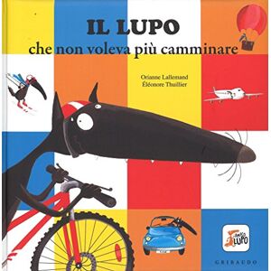Thuillier, Éléonore Il lupo che non voleva più camminare. Amico lupo Thuillier, Éléonore Il lupo che non voleva più camminare. Amico lupo