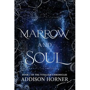 Horner, Addison Marrow and Soul: Book 1 of the Vitalian Chronicles Horner, Addison Marrow and Soul: Book 1 of the Vitalian Chronicles