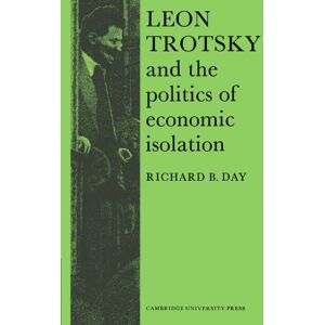 Day, Richard B. Leon Trotsky and the Politics of Economic Isolation: 13 (Cambridge Russian, Soviet and Post-Soviet Studies, Series Number 13) Day, Richard B. Leon Trotsky and the Politics of Economic Isolation: 13 (Cambridge Russian, Soviet and Post-Soviet Studies, Series Number 13)
