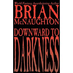 McNaughton, Brian Downward to Darkness McNaughton, Brian Downward to Darkness