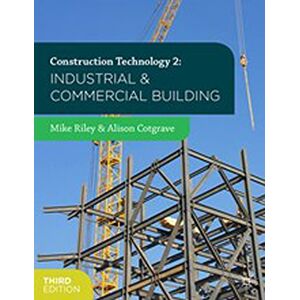 Riley, Mike Construction Technology 2: Industrial and Commercial Building Riley, Mike Construction Technology 2: Industrial and Commercial Building