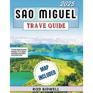 Bidwell, Rod SAO MIGUEL TRAVEL GUIDE 2025: Your Engaging Guide to a Self-Guided Azores Adventure Bidwell, Rod SAO MIGUEL TRAVEL GUIDE 2025: Your Engaging Guide to a Self-Guided Azores Adventure