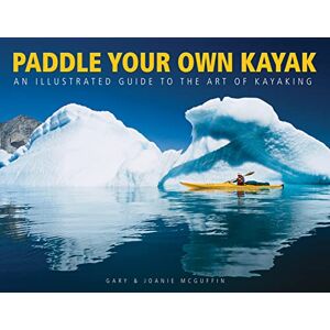 McGuffin, Gary Paddle Your Own Kayak: An Illustrated Guide to the Art of Kayaking McGuffin, Gary Paddle Your Own Kayak: An Illustrated Guide to the Art of Kayaking