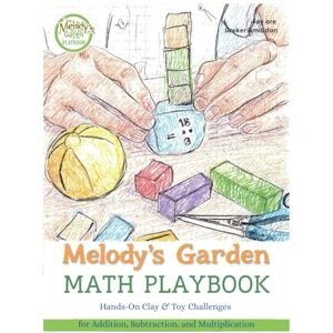 Wrenwood, Lila Melody's Garden Math Playbook: Hands-On Clay & Toy Challenges for Addition, Subtraction, and Multiplication (Melody's Secret Garden of Numbers) Wrenwood, Lila Melody's Garden Math Playbook: Hands-On Clay & Toy Challenges for Addition, Subtraction, and Multiplication (Melody's Secret Garden of Numbers)
