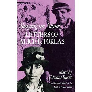 Alice, Toklas B Staying On Alone: Letters of Alice B. Toklas Alice, Toklas B Staying On Alone: Letters of Alice B. Toklas