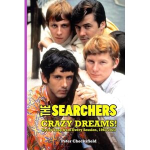 Checksfield, Peter THE SEARCHERS CRAZY DREAMS!: EVERY SONG FROM EVERY SESSION, 1963-2023 Checksfield, Peter THE SEARCHERS CRAZY DREAMS!: EVERY SONG FROM EVERY SESSION, 1963-2023