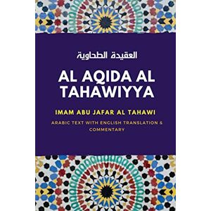 Al Tahawi, Imam Abu Jafar Al Aqida Al Tahawiyya : العقيدة الطحاوية: Arabic text with English Translation & Commentary: العقيدة ... text with English Translation & Commentary Al Tahawi, Imam Abu Jafar Al Aqida Al Tahawiyya : العقيدة الطحاوية: Arabic text with English Translation & Commentary: العقيدة ... text with English Translation & Commentary