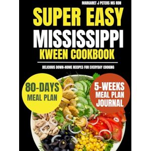 Peters Ms Rdn, Margaret J Super Easy Mississippi Kween Cookbook: Delicious Down-Home Recipes for Everyday Cooking (Everyday Nutrition Series by Margaret J. Peters, MS, RDN) Peters Ms Rdn, Margaret J Super Easy Mississippi Kween Cookbook: Delicious Down-Home Recipes for Everyday Cooking (Everyday Nutrition Series by Margaret J. Peters, MS, RDN)