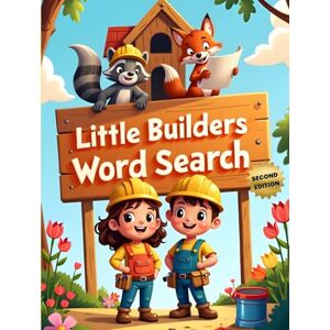 Austin, Everlee Little Builders Word Search (Second Edition): 50 Fun & Simple Construction Themed Puzzles for Young Minds plus 10 Bonus Coloring Pages! Austin, Everlee Little Builders Word Search (Second Edition): 50 Fun & Simple Construction Themed Puzzles for Young Minds plus 10 Bonus Coloring Pages!