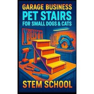 SCHOOL, STEM Garage Business: Pet Stairs for Small Dogs & Cats: Lightweight Foam & Wooden Step Kits for Home Entrepreneurs SCHOOL, STEM Garage Business: Pet Stairs for Small Dogs & Cats: Lightweight Foam & Wooden Step Kits for Home Entrepreneurs