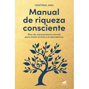 Amo, Cristóbal Manual de Riqueza Consciente / A Conscious Wealth Manual: Plan de entrenamiento mental para atraer el exito y la abundancia (Vergara) Amo, Cristóbal Manual de Riqueza Consciente / A Conscious Wealth Manual: Plan de entrenamiento mental para atraer el exito y la abundancia (Vergara)