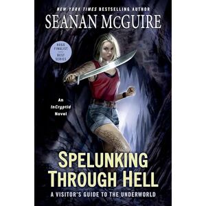 McGuire, Seanan Spelunking Through Hell: A Visitor's Guide to the Underworld (Incryptid) McGuire, Seanan Spelunking Through Hell: A Visitor's Guide to the Underworld (Incryptid)