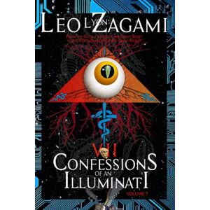 Zagami, Leo Lyon Confessions of an Illuminati Volume 7: From the Occult Roots of the Great Reset to the Populist Roots of The Great Reject Zagami, Leo Lyon Confessions of an Illuminati Volume 7: From the Occult Roots of the Great Reset to the Populist Roots of The Great Reject
