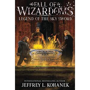 Kohanek, Jeffrey L. Wizardoms: Legend of the Sky Sword (Fall of Wizardoms) Kohanek, Jeffrey L. Wizardoms: Legend of the Sky Sword (Fall of Wizardoms)