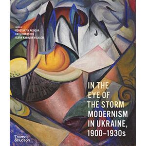 In the Eye of the Storm: Modernism in Ukraine, 1900–1930s In the Eye of the Storm: Modernism in Ukraine, 1900–1930s