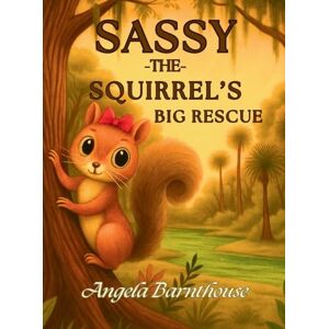 Barnthouse, Angela Sassy the Squirrel's Big Rescue Barnthouse, Angela Sassy the Squirrel's Big Rescue
